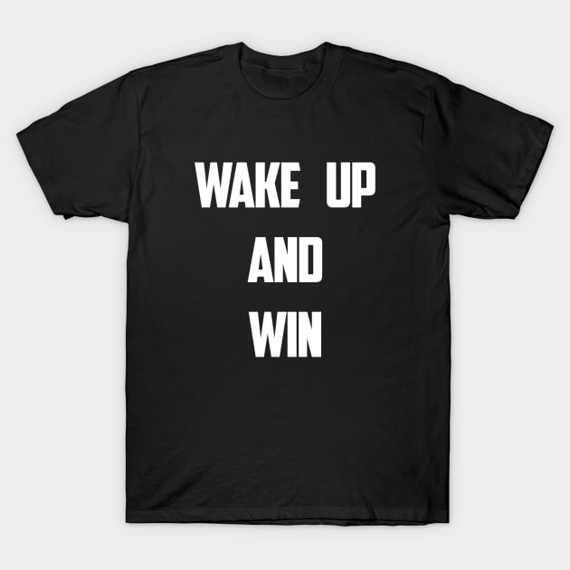 WAKE UP AND WIN! - Motivational Design T-Shirt by Bystanders